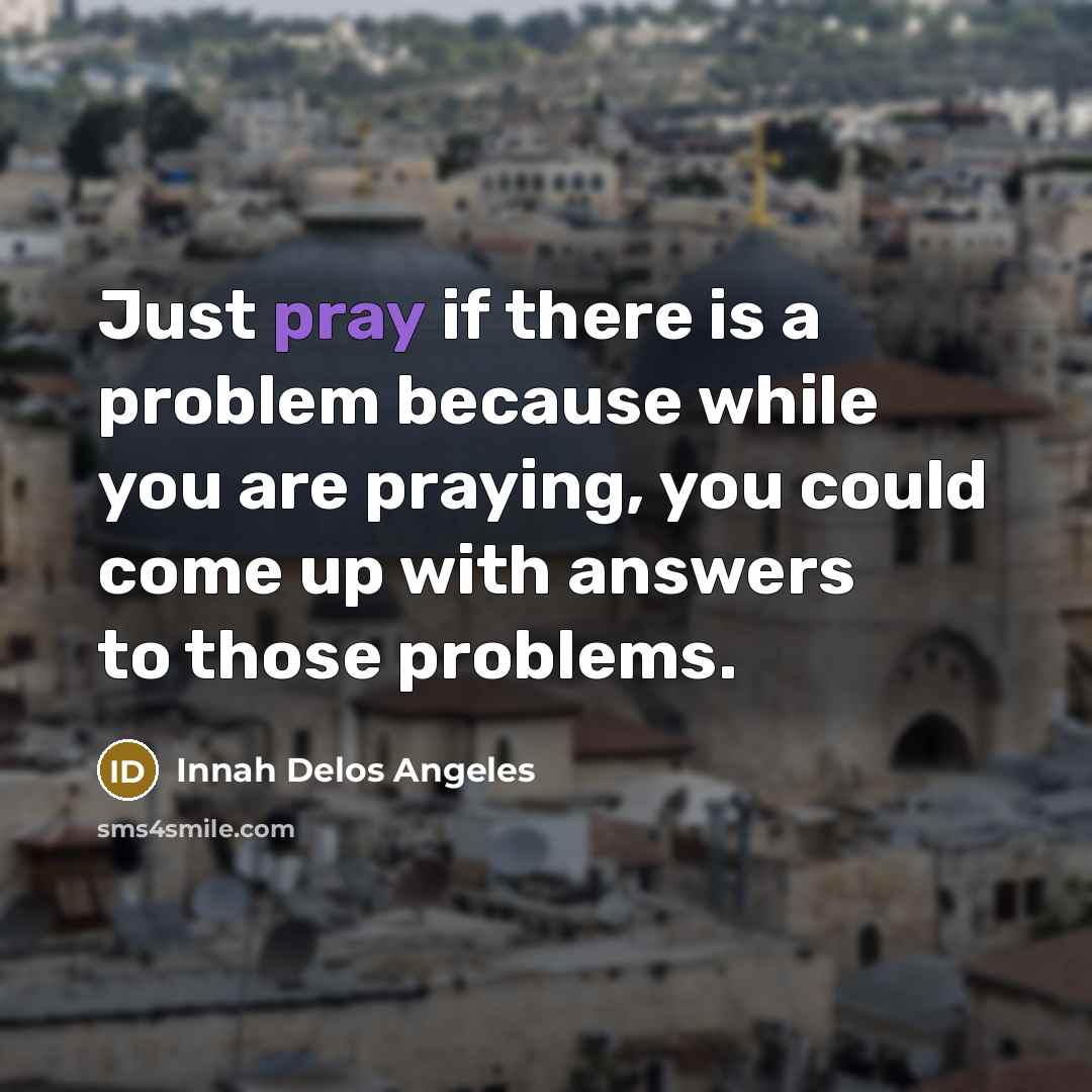 “Just pray if there is a problem because while you…” quote by Innah Delos Angeles