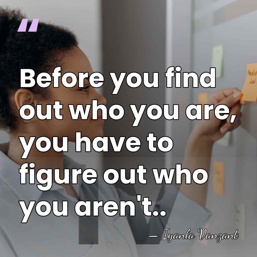 Before you find out who you are, you have to figure out&hellip; - Iyanla Vanzant
