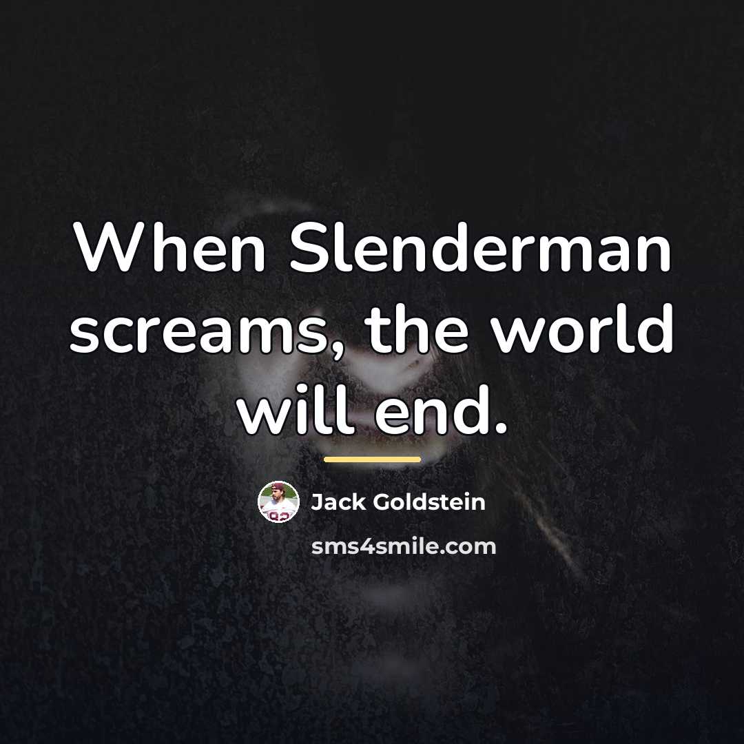 “When Slenderman screams, the world will end.…” quote by Jack Goldstein