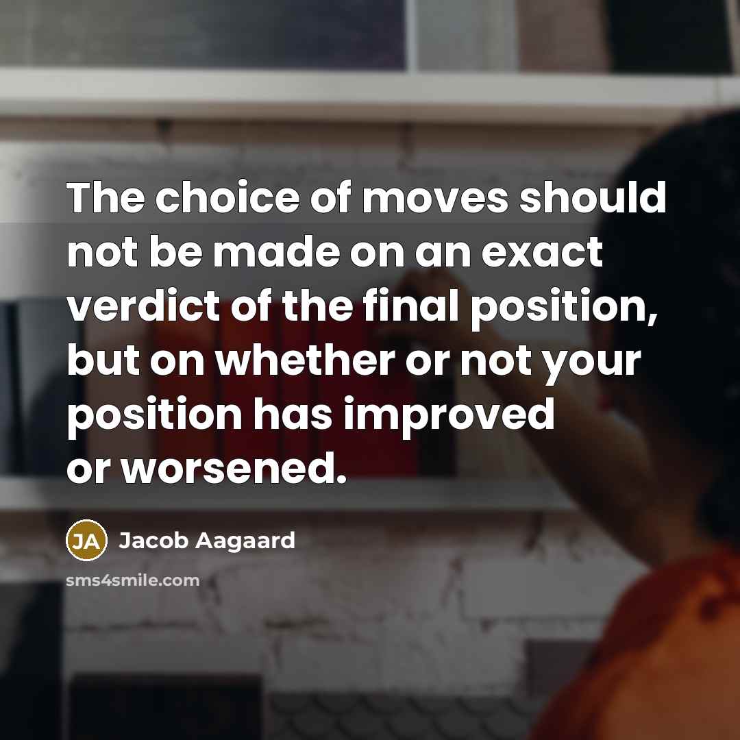 “The choice of moves should not be made on an…” quote by Jacob Aagaard