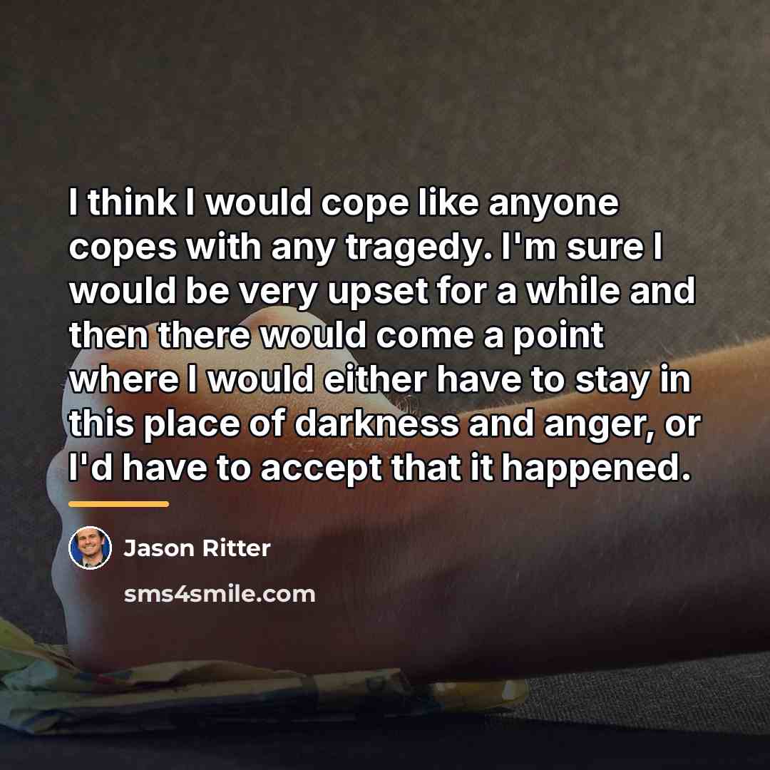 “I think I would cope like anyone copes with any…” quote by Jason Ritter