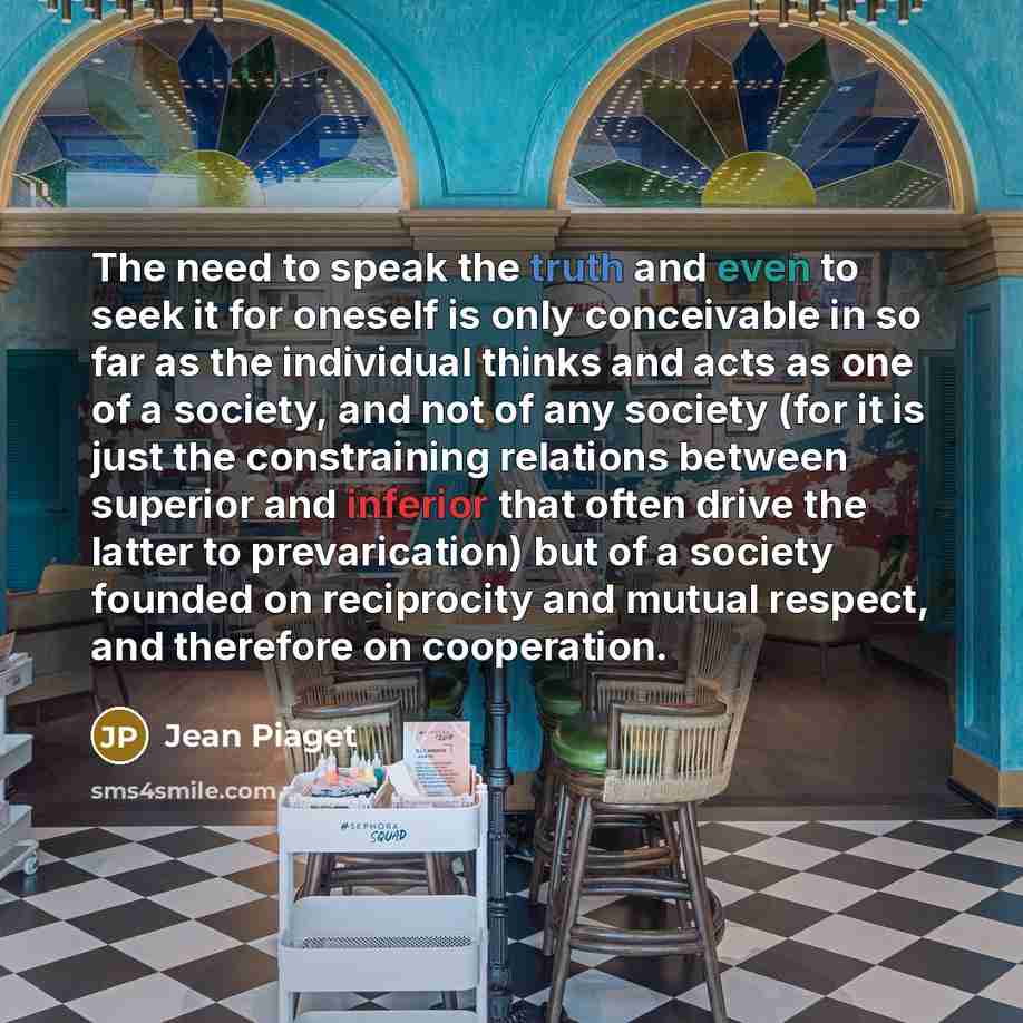 “The need to speak the truth and even to seek…” quote by Jean Piaget