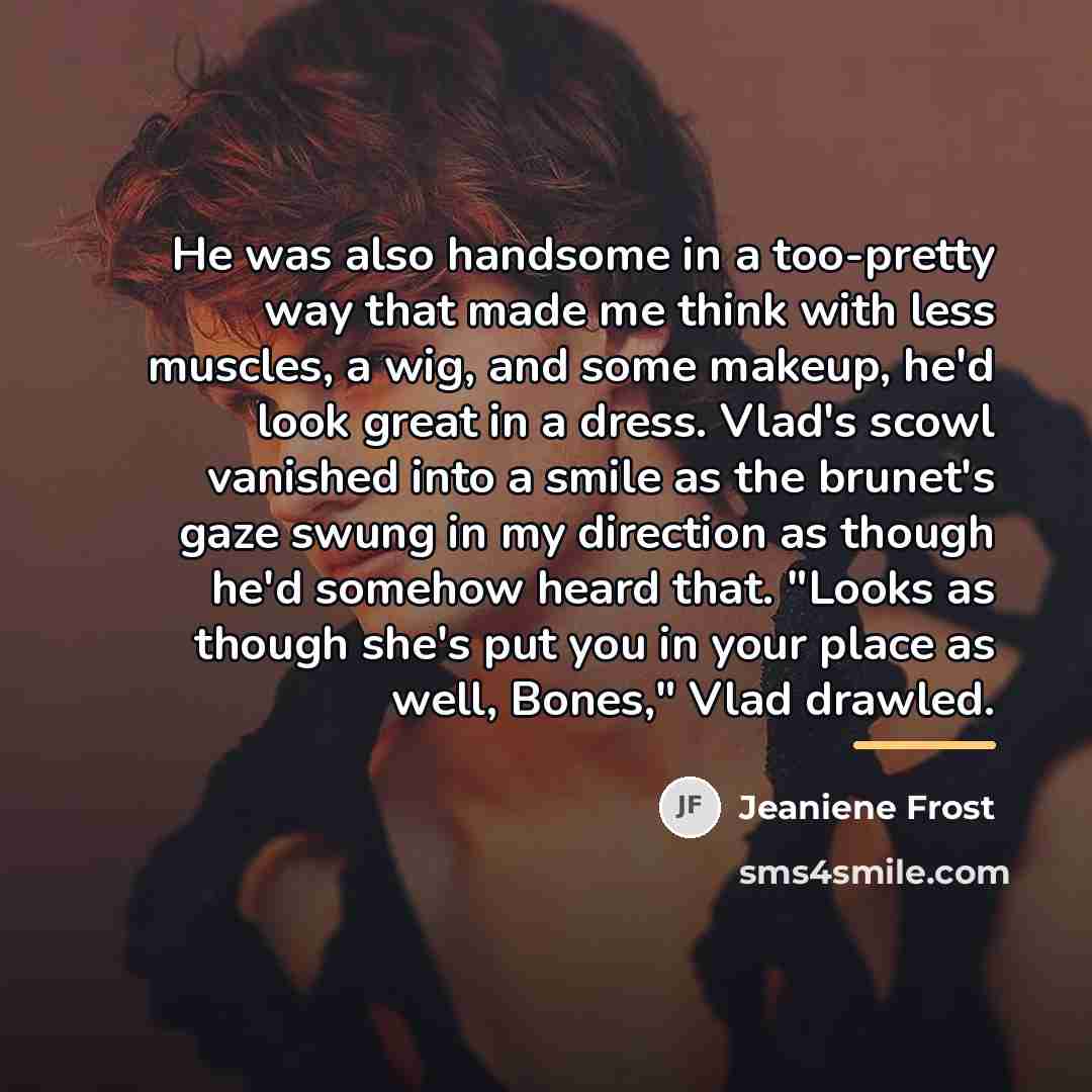 “He was also handsome in a too-pretty way that made…” quote by Jeaniene Frost