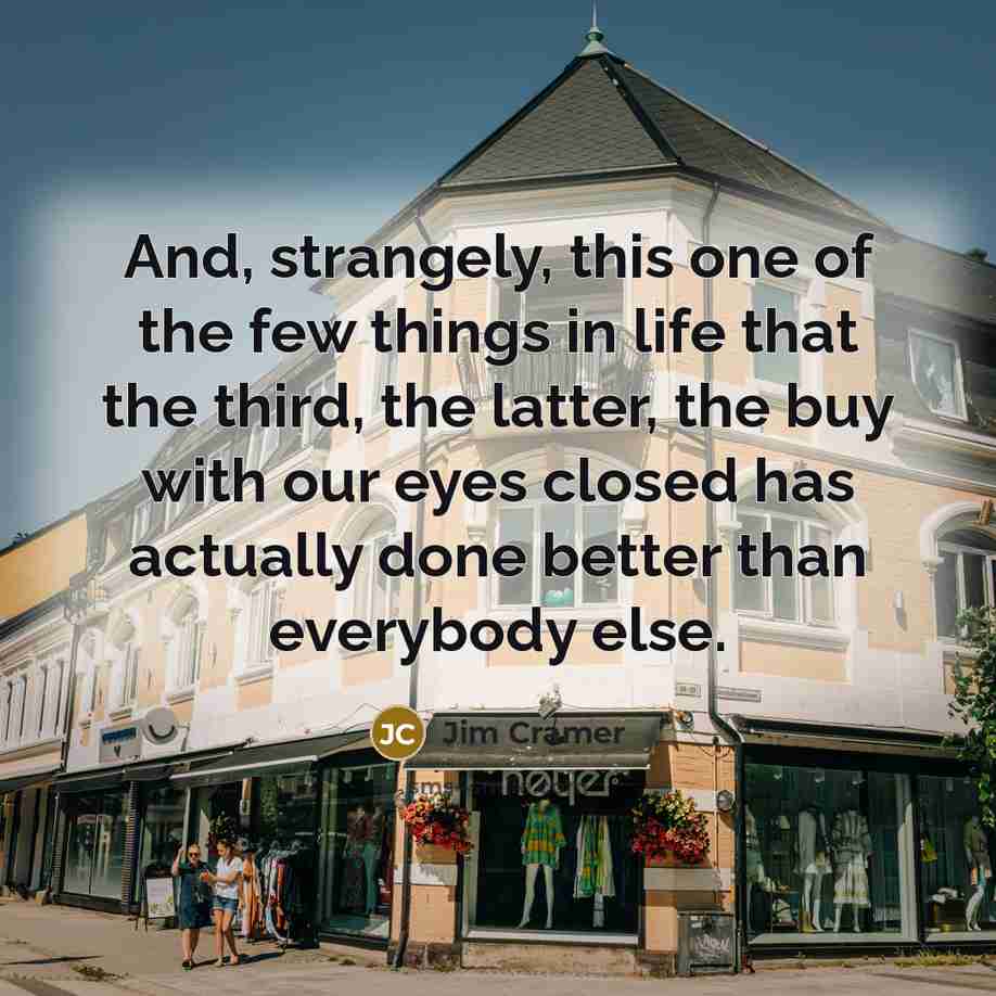 “And, strangely, this one of the few things in life…” quote by Jim Cramer