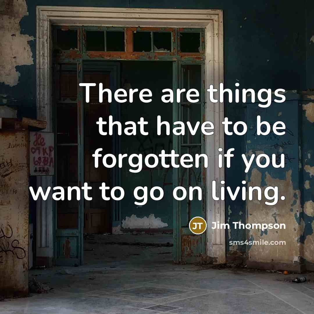 “There are things that have to be forgotten if you…” quote by Jim Thompson