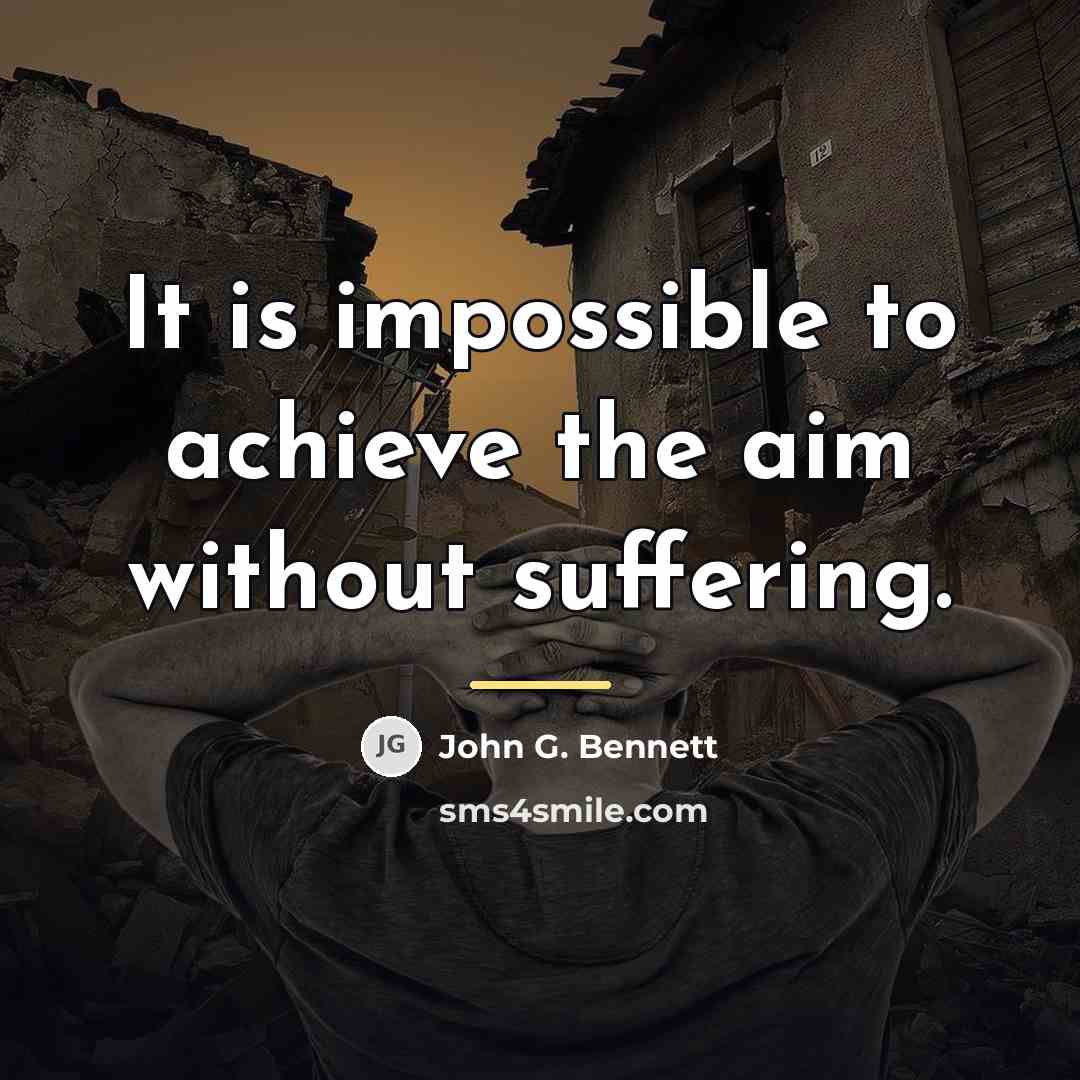 “It is impossible to achieve the aim without suffering.…” quote by John G. Bennett