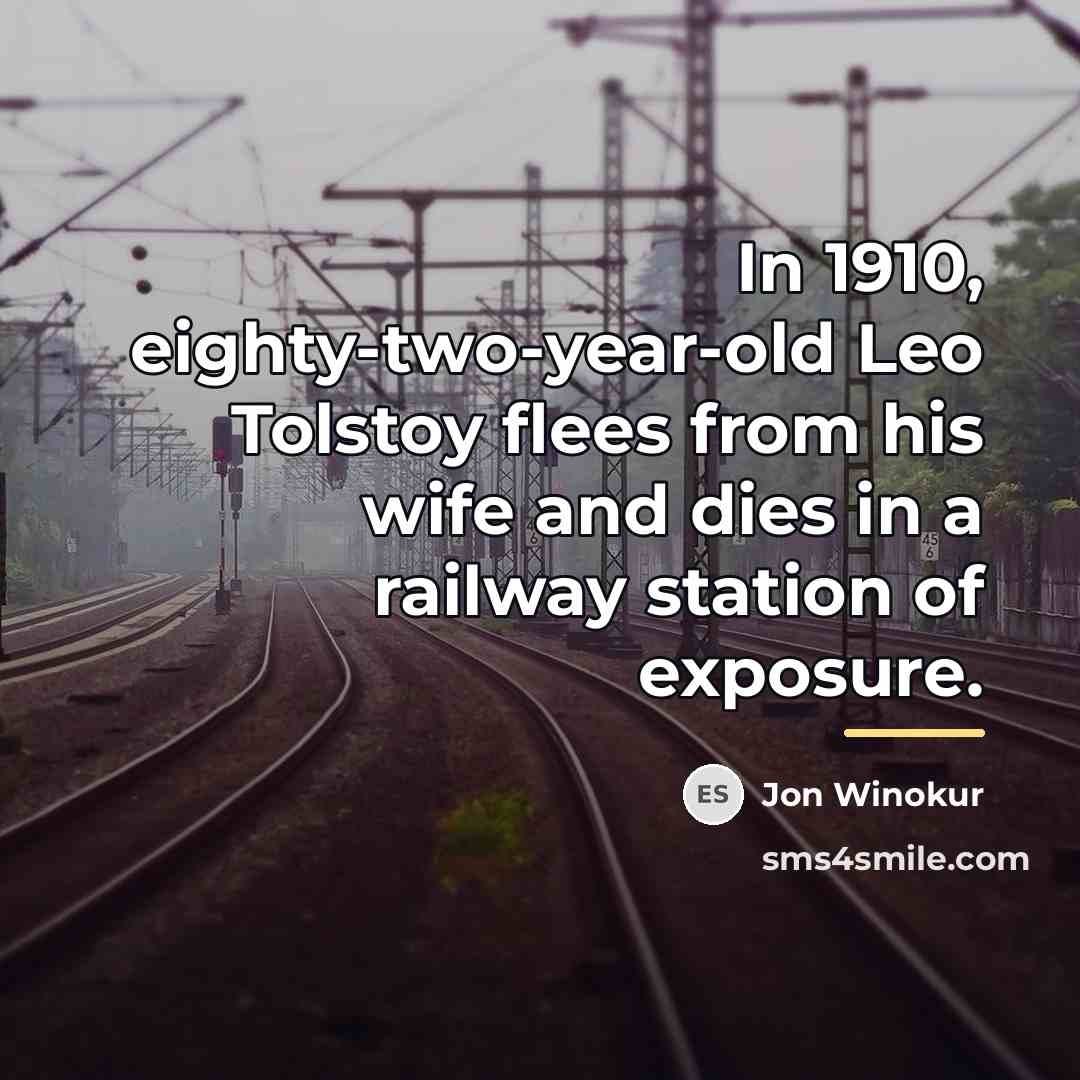 “In 1910, eighty-two-year-old Leo Tolstoy flees from his wife and…” quote by Jon Winokur