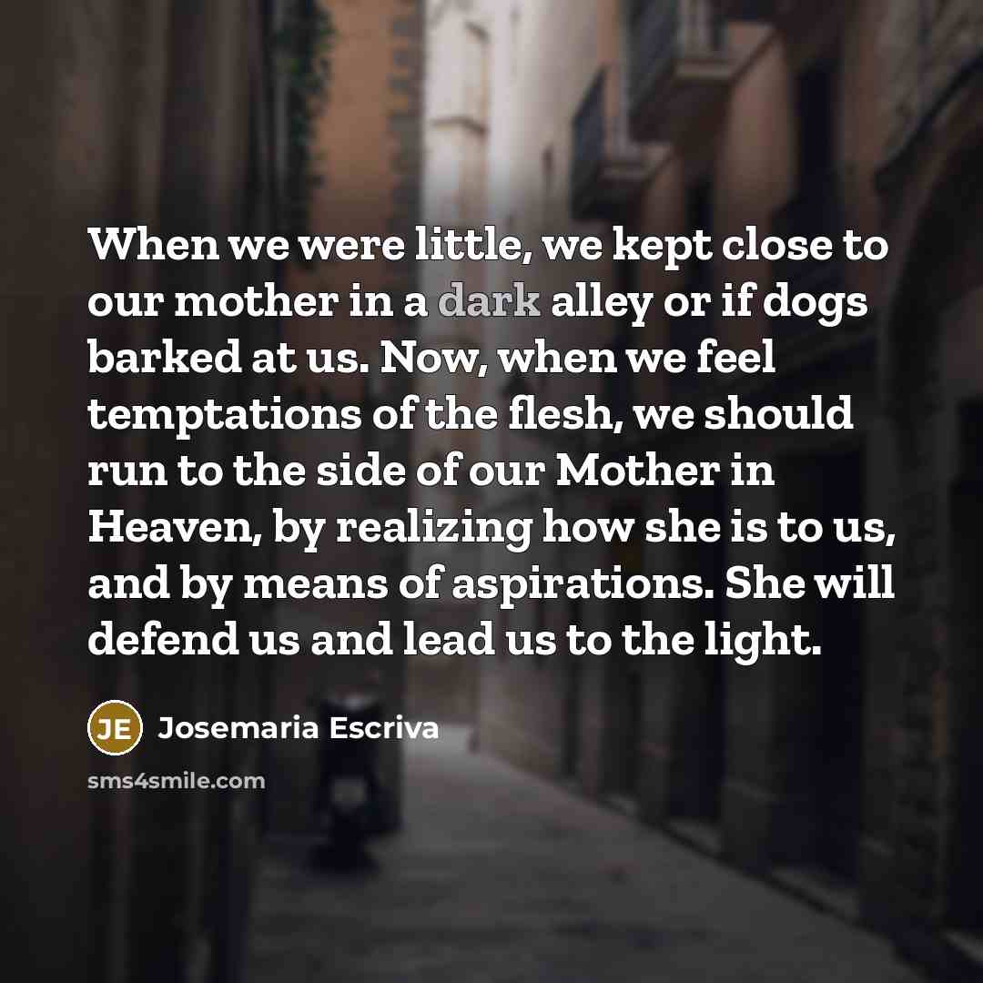 “When we were little, we kept close to our mother…” quote by Josemaria Escriva