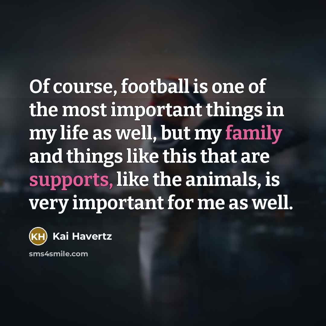 “Of course, football is one of the most important things…” quote by Kai Havertz