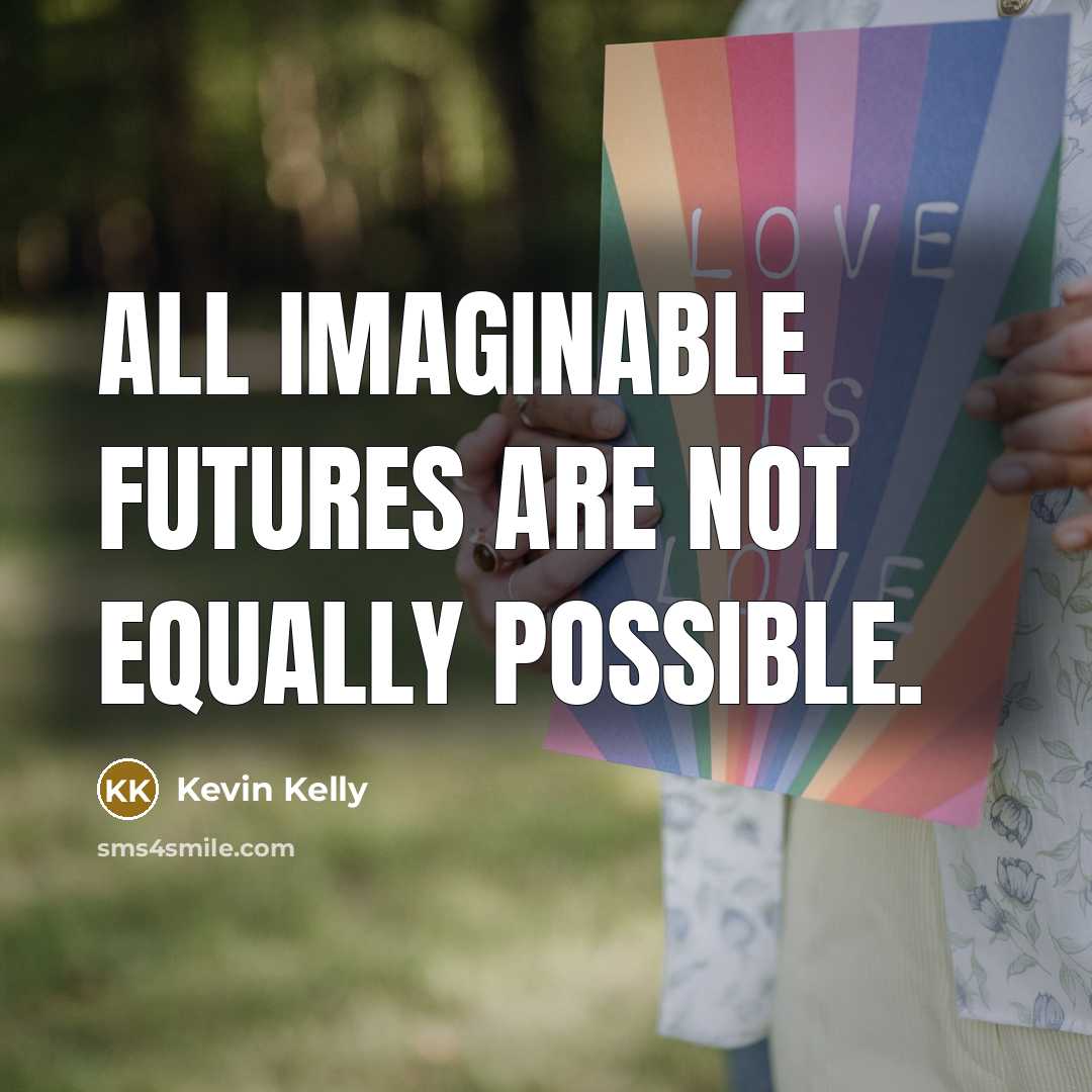 “All imaginable futures are not equally possible.…” quote by Kevin Kelly