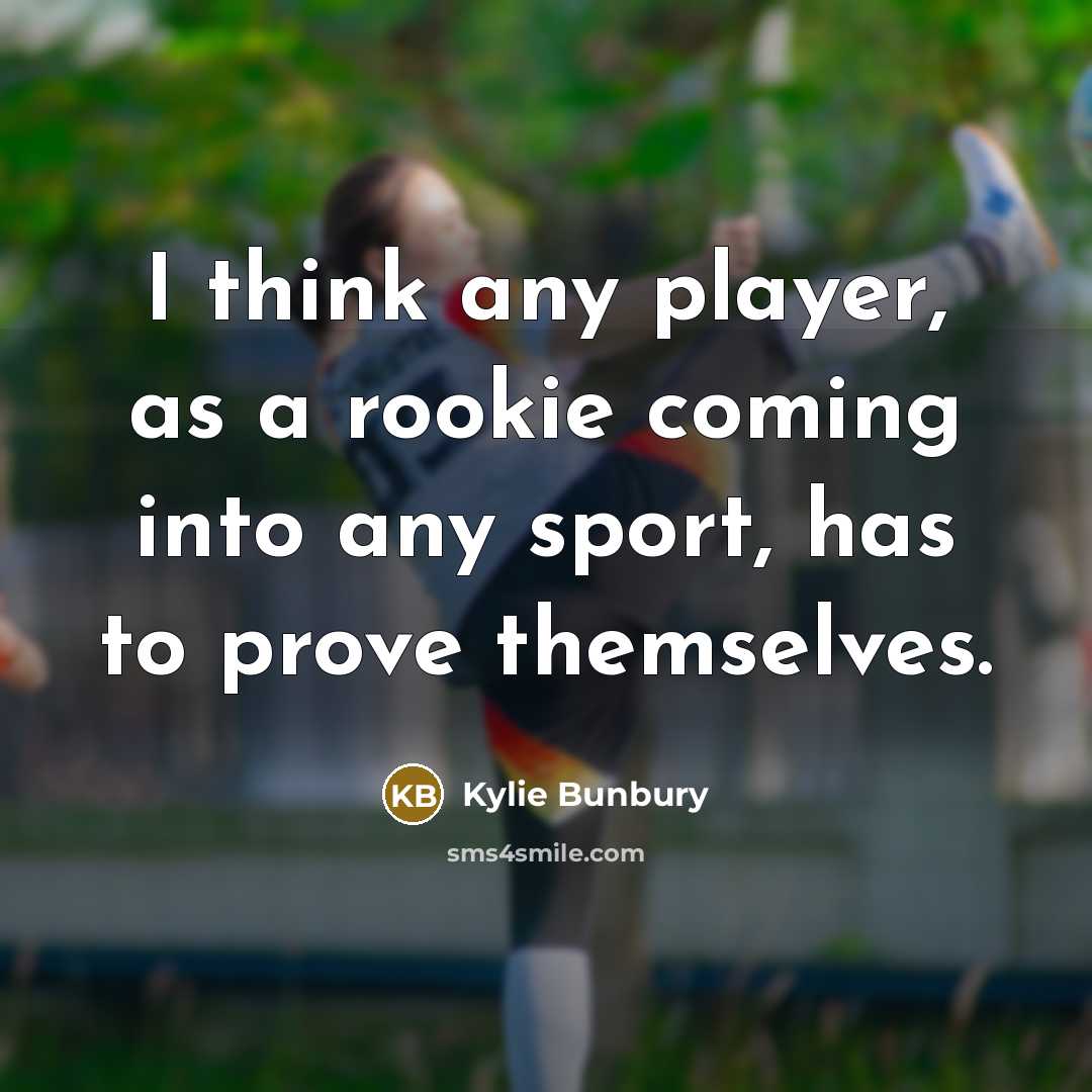 “I think any player, as a rookie coming into any…” quote by Kylie Bunbury