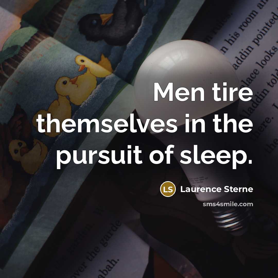 “Men tire themselves in the pursuit of sleep.…” quote by Laurence Sterne
