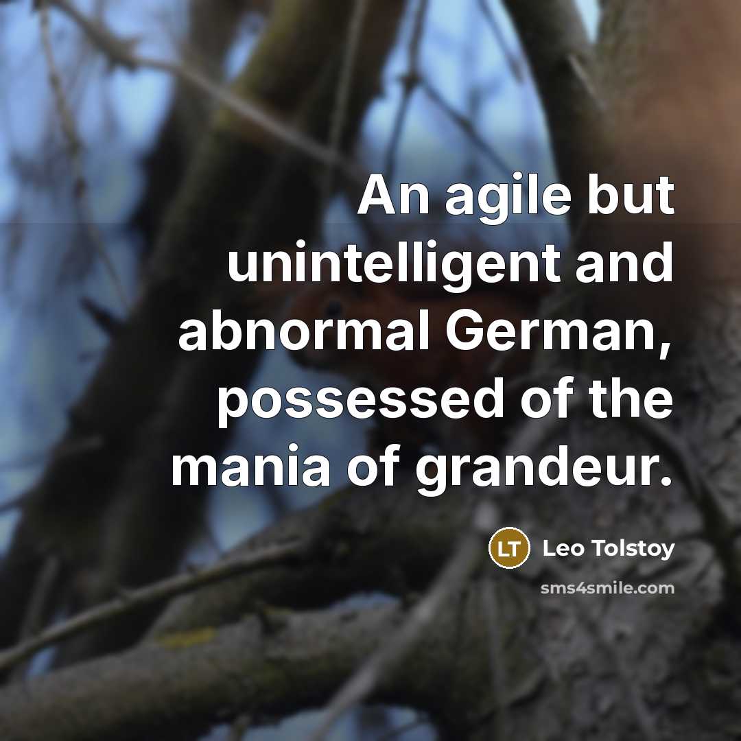 “An agile but unintelligent and abnormal German, possessed of the…” quote by Leo Tolstoy