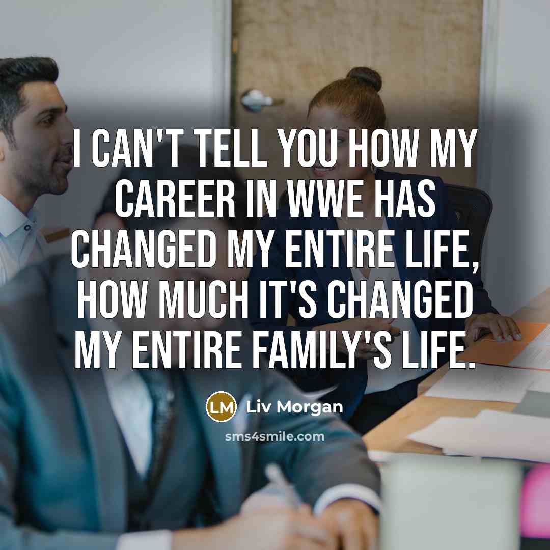 “I can't tell you how my career in WWE has…” quote by Liv Morgan