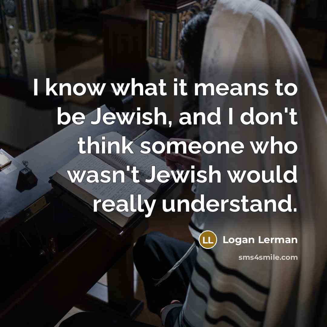 “I know what it means to be Jewish, and I…” quote by Logan Lerman