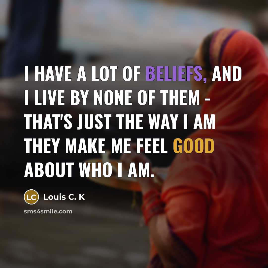 “I have a lot of beliefs, and I live by…” quote by Louis C. K