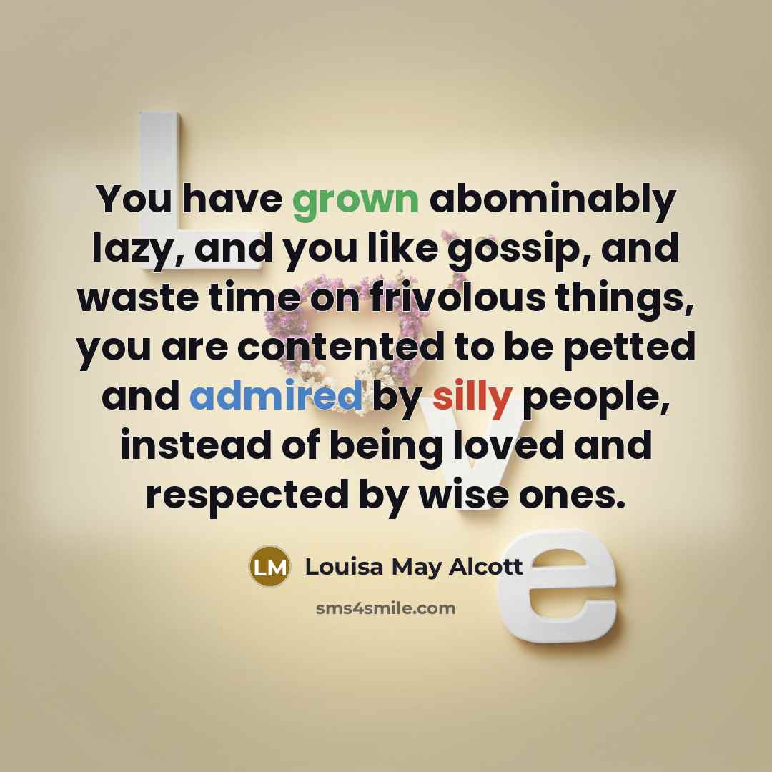 “You have grown abominably lazy, and you like gossip, and…” quote by Louisa May Alcott