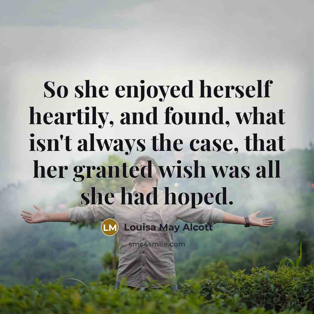 “So she enjoyed herself heartily, and found, what isn't always…” quote by Louisa May Alcott