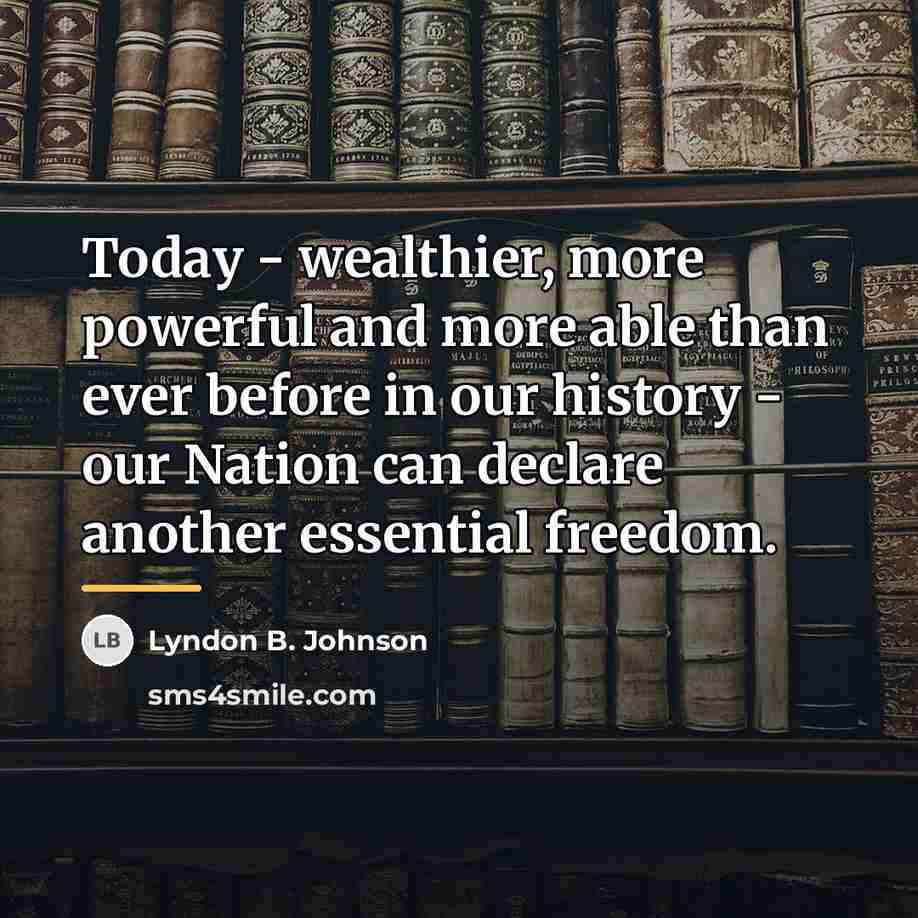 “Today - wealthier, more powerful and more able than ever…” quote by Lyndon B. Johnson
