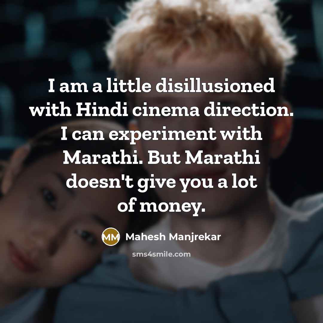 “I am a little disillusioned with Hindi cinema direction. I…” quote by Mahesh Manjrekar
