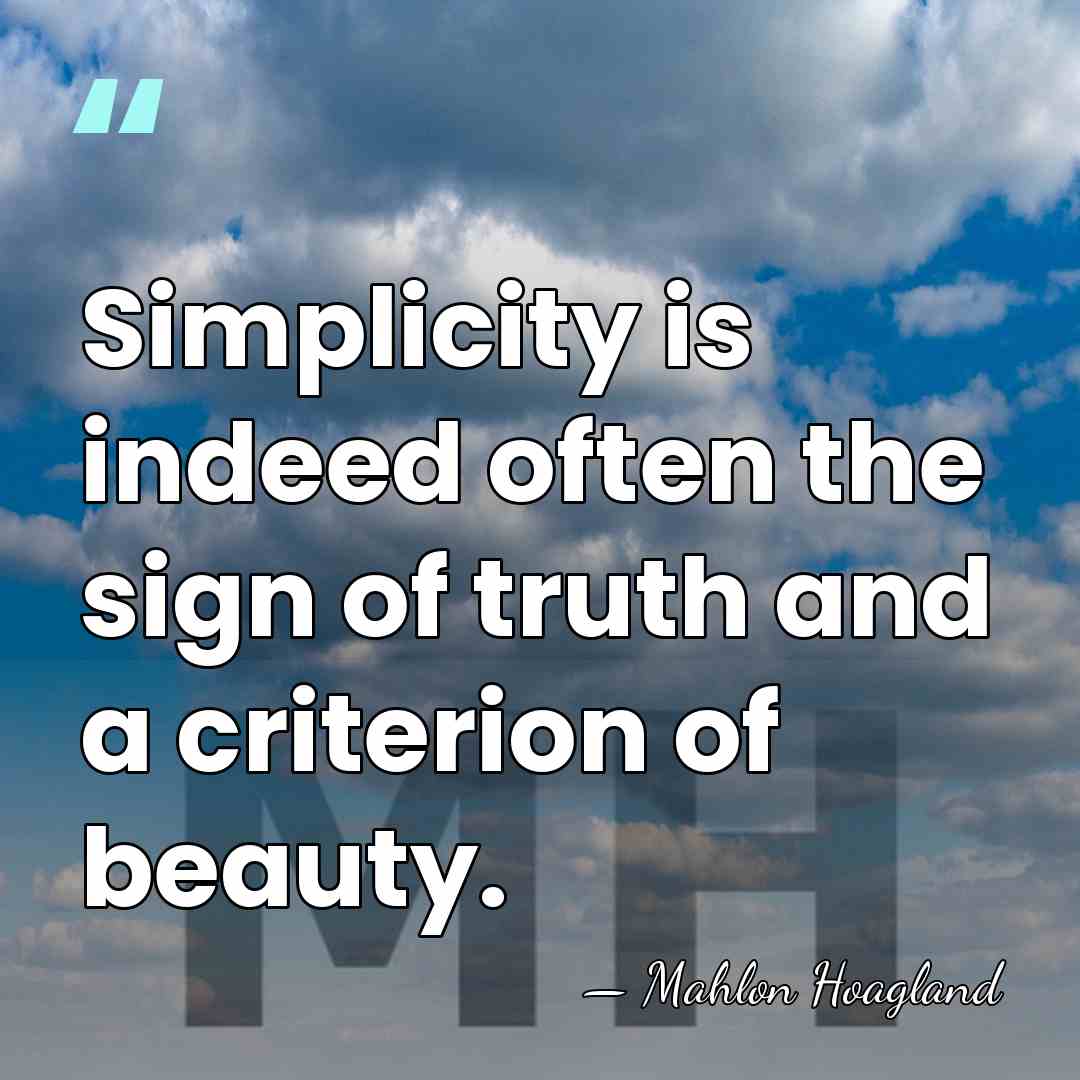 Simplicity is indeed often the sign of truth and a criterion of&hellip; - Mahlon Hoagland