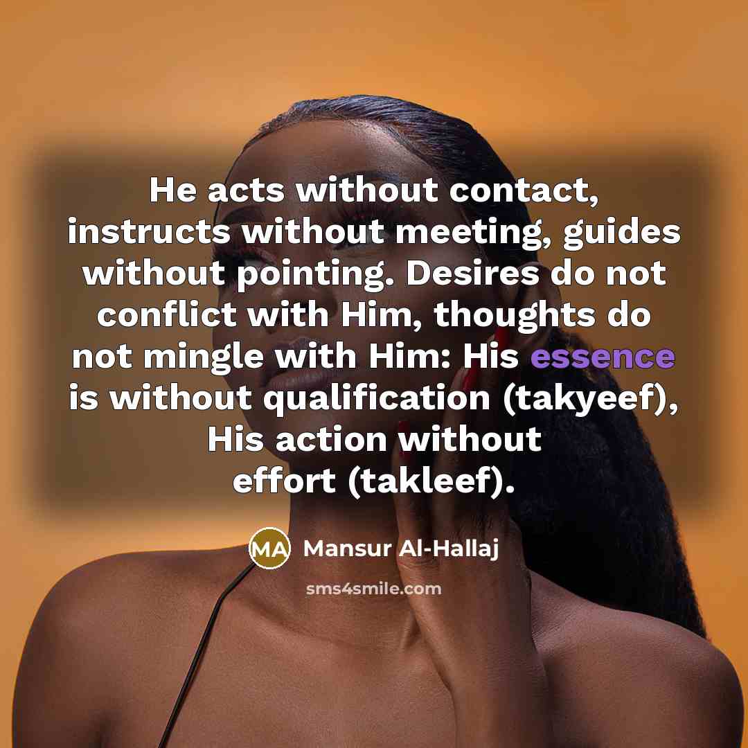 “He acts without contact, instructs without meeting, guides without pointing.…” quote by Mansur Al-Hallaj