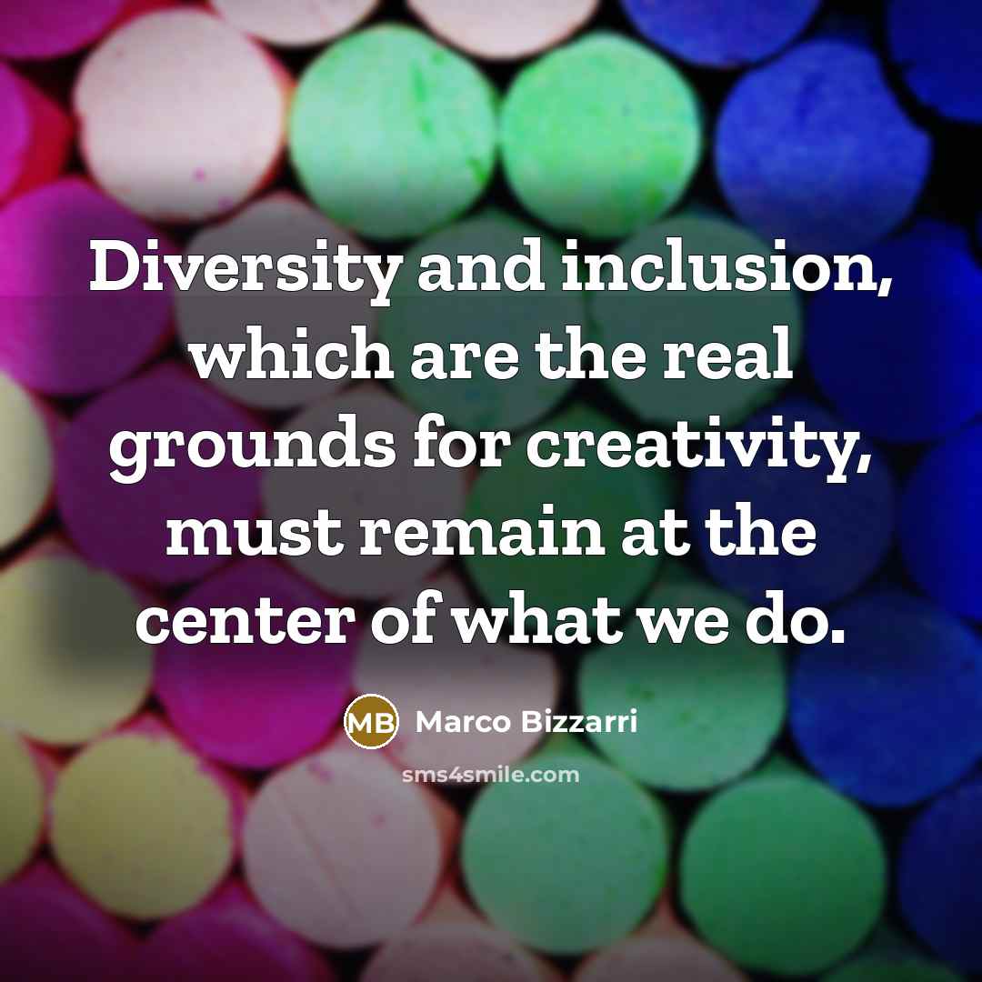 “Diversity and inclusion, which are the real grounds for creativity,…” quote by Marco Bizzarri