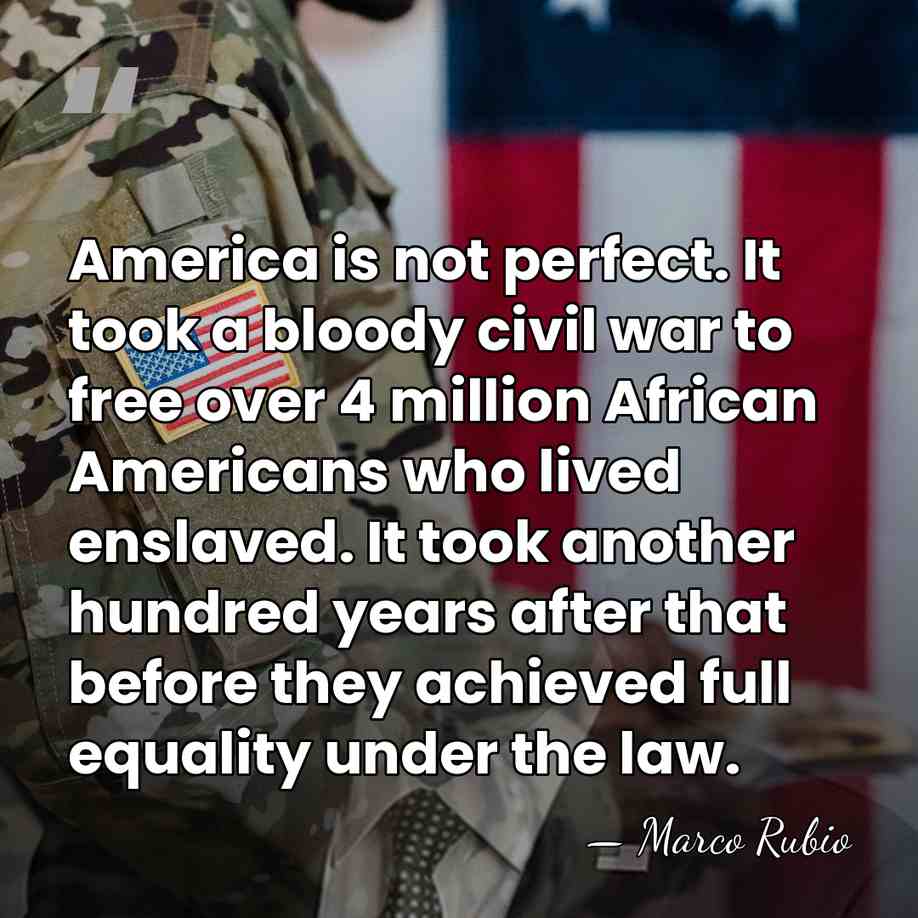 America is not perfect. It took a bloody civil war to free&hellip; - Marco Rubio