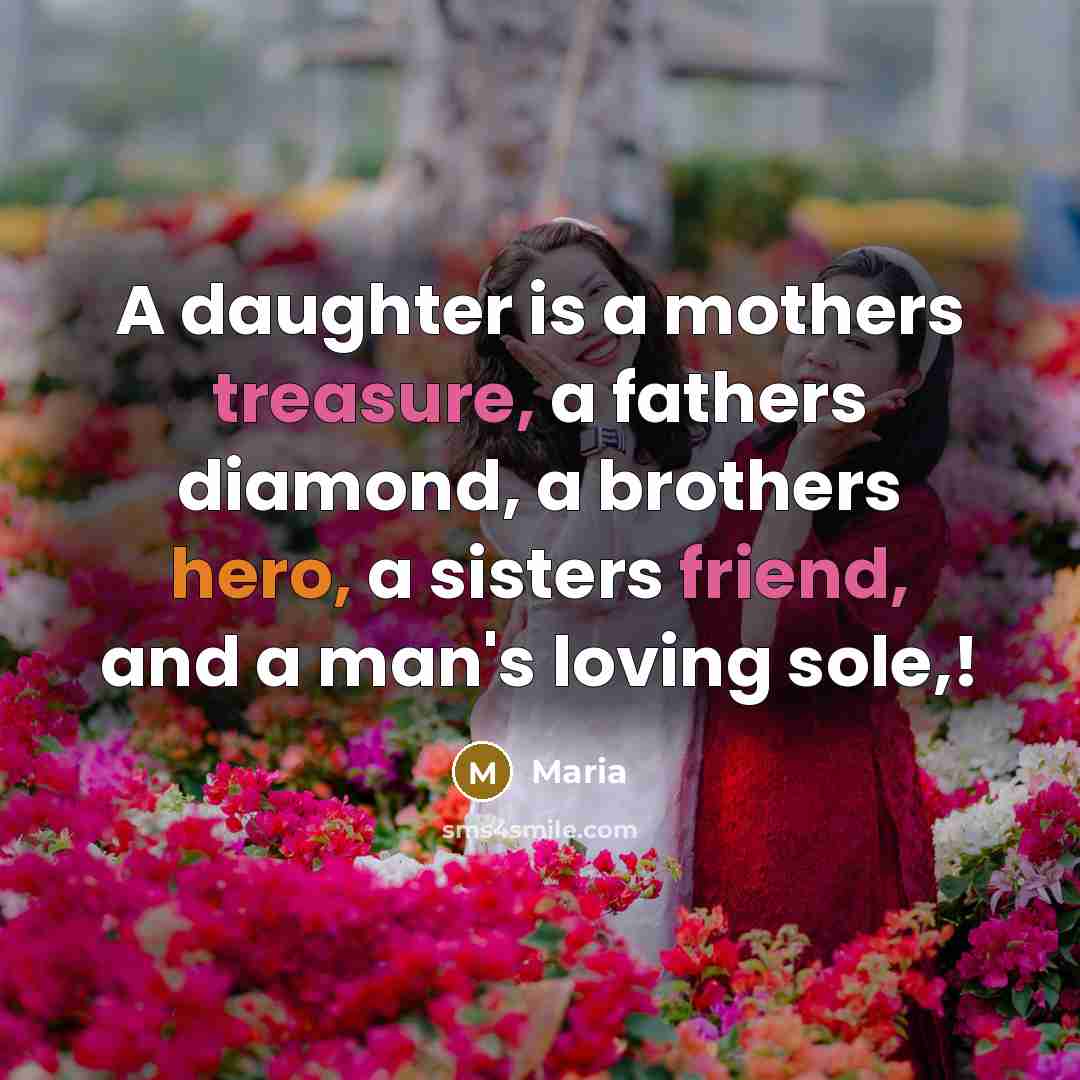 “A daughter is a mothers treasure, a fathers diamond, a…” quote by Maria