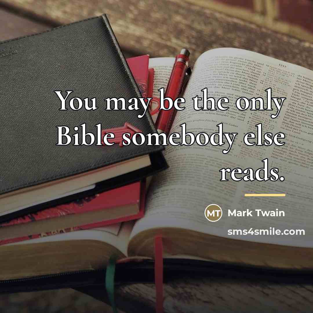 “You may be the only Bible somebody else reads.…” quote by Mark Twain