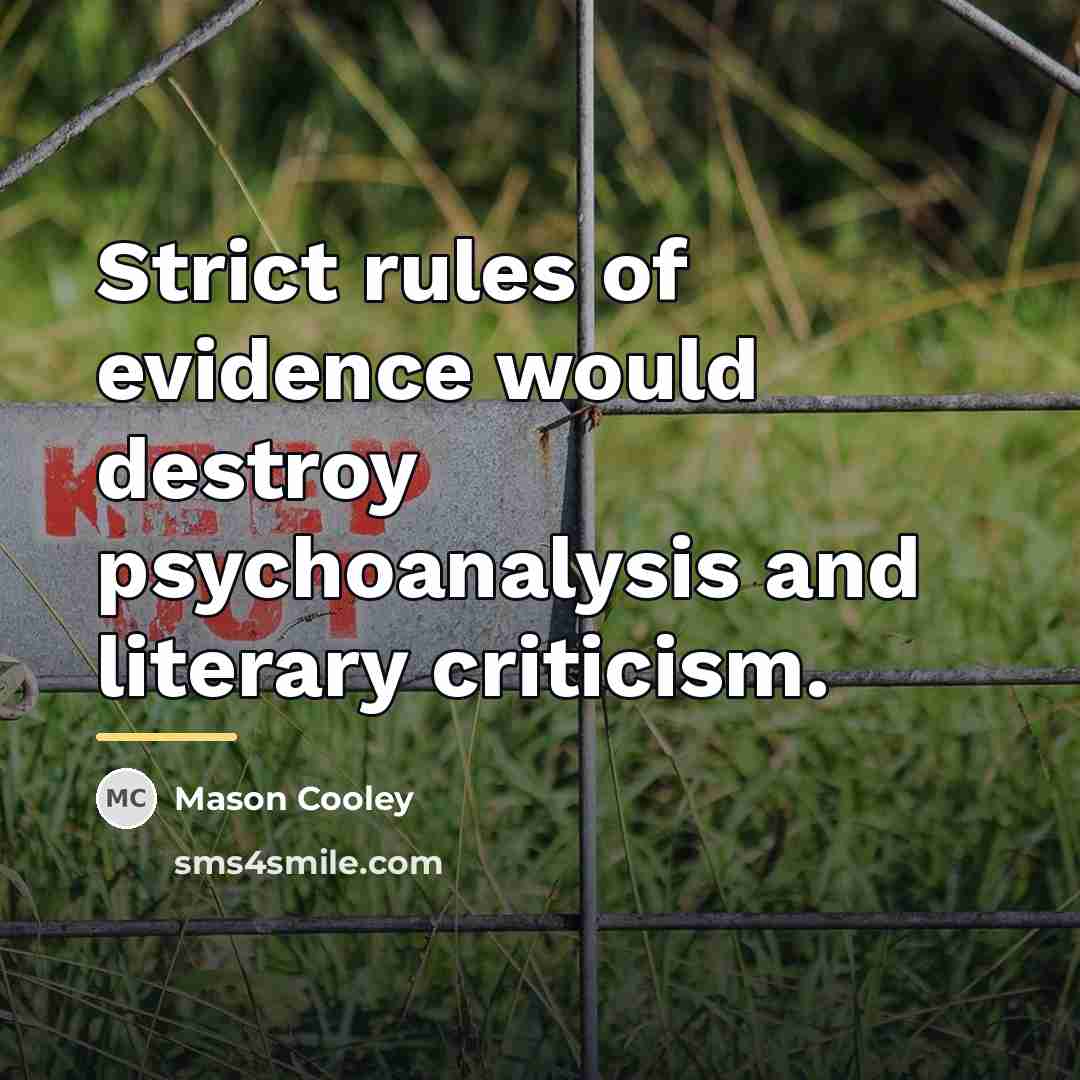 “Strict rules of evidence would destroy psychoanalysis and literary criticism.…” quote by Mason Cooley