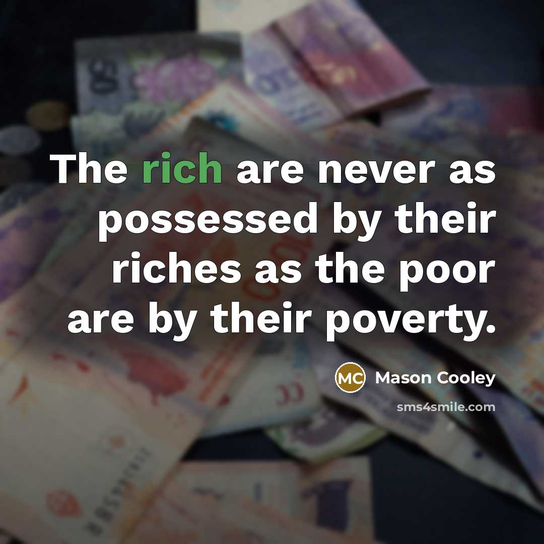 “The rich are never as possessed by their riches as…” quote by Mason Cooley
