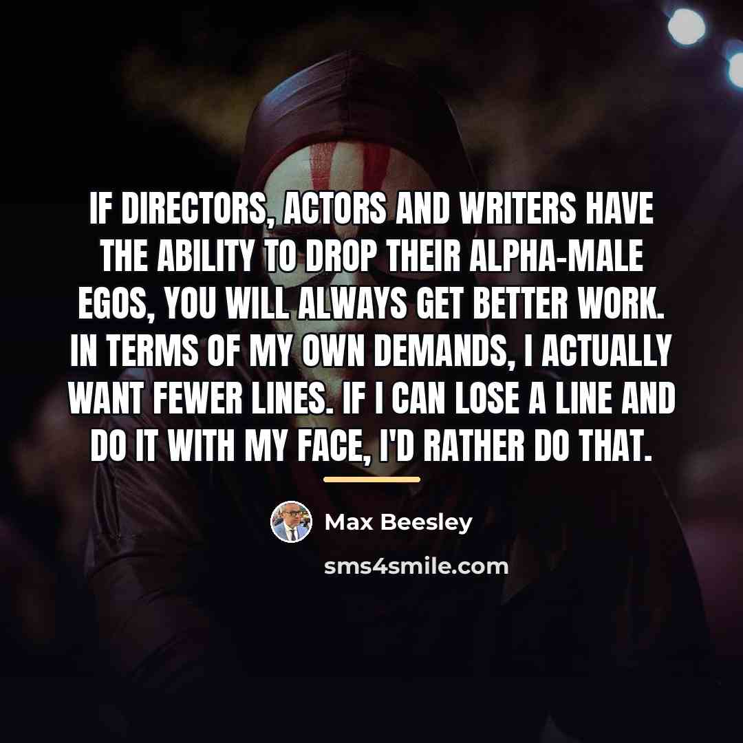 “If directors, actors and writers have the ability to drop…” quote by Max Beesley