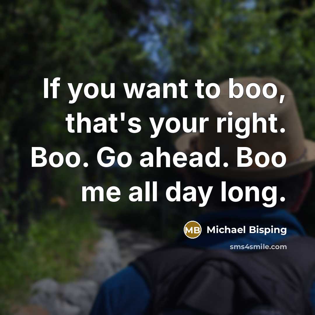 “If you want to boo, that's your right. Boo. Go…” quote by Michael Bisping