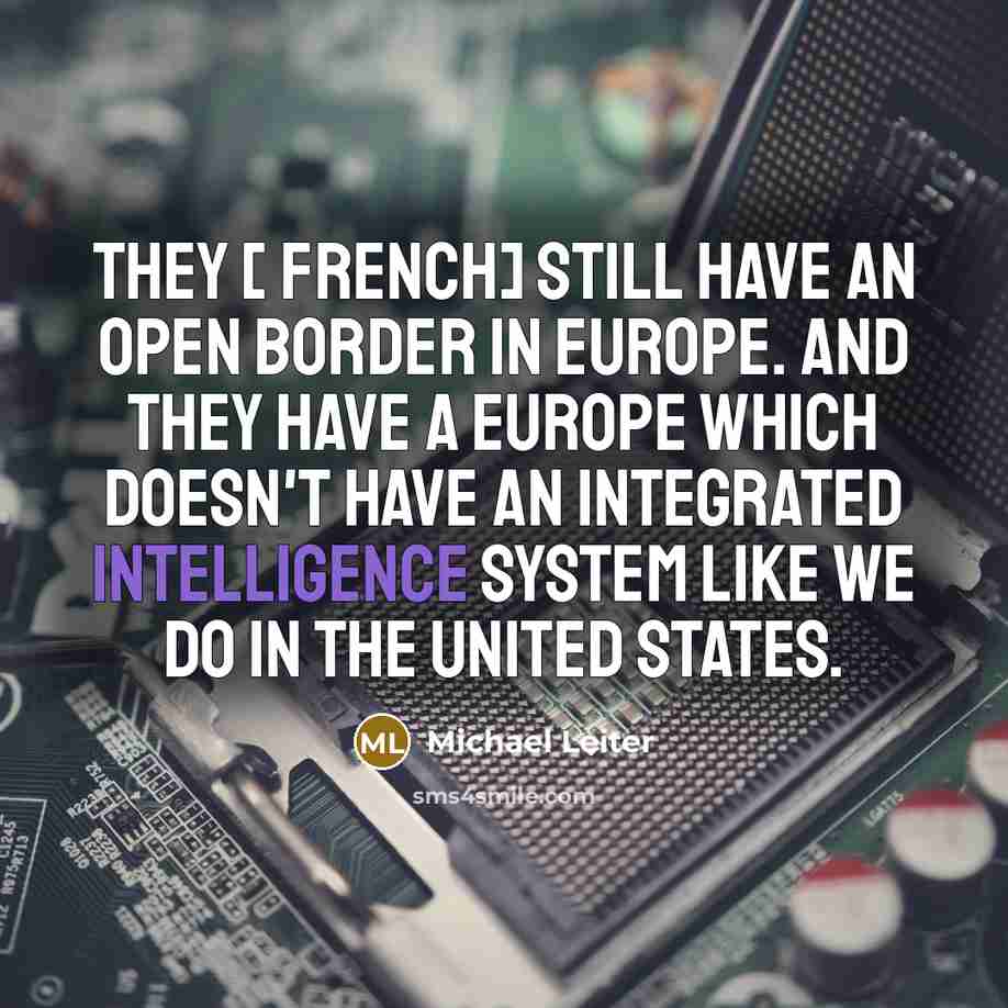 “They [ French] still have an open border in Europe.…” quote by Michael Leiter