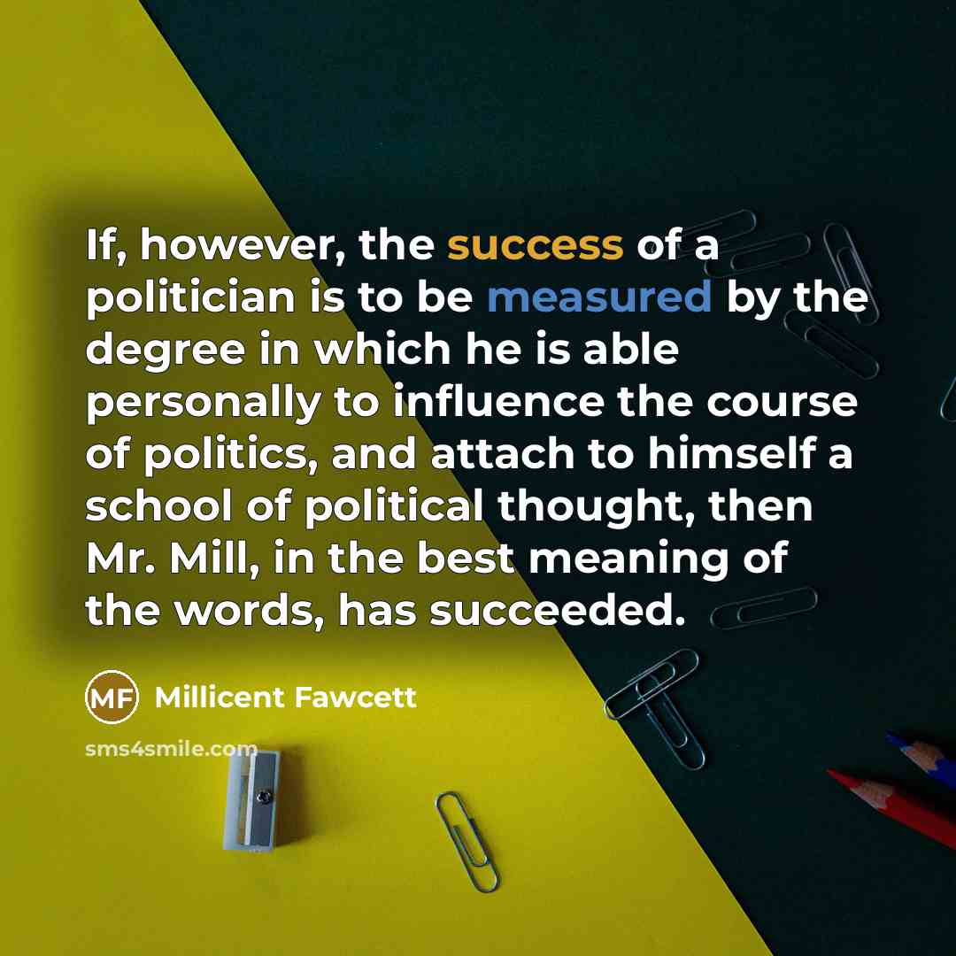 “If, however, the success of a politician is to be…” quote by Millicent Fawcett
