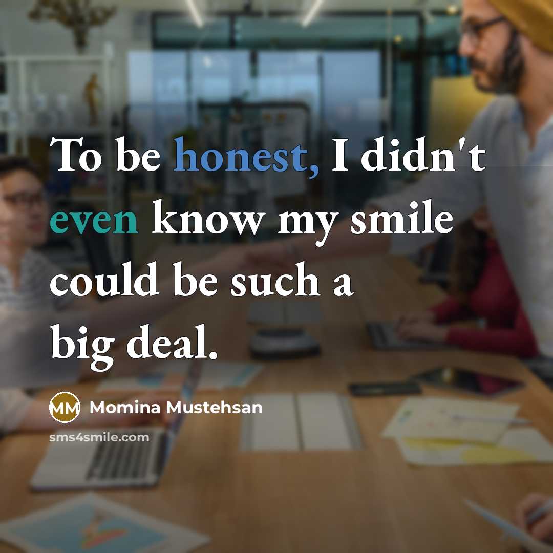 “To be honest, I didn't even know my smile could…” quote by Momina Mustehsan