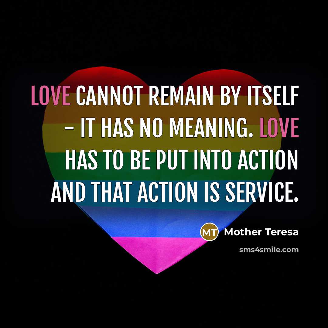 “Love cannot remain by itself - it has no meaning.…” quote by Mother Teresa
