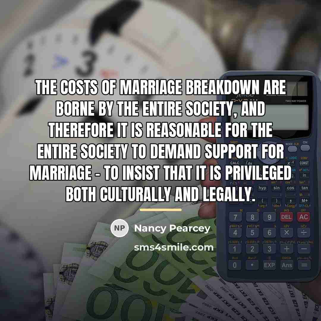 “The costs of marriage breakdown are borne by the entire…” quote by Nancy Pearcey