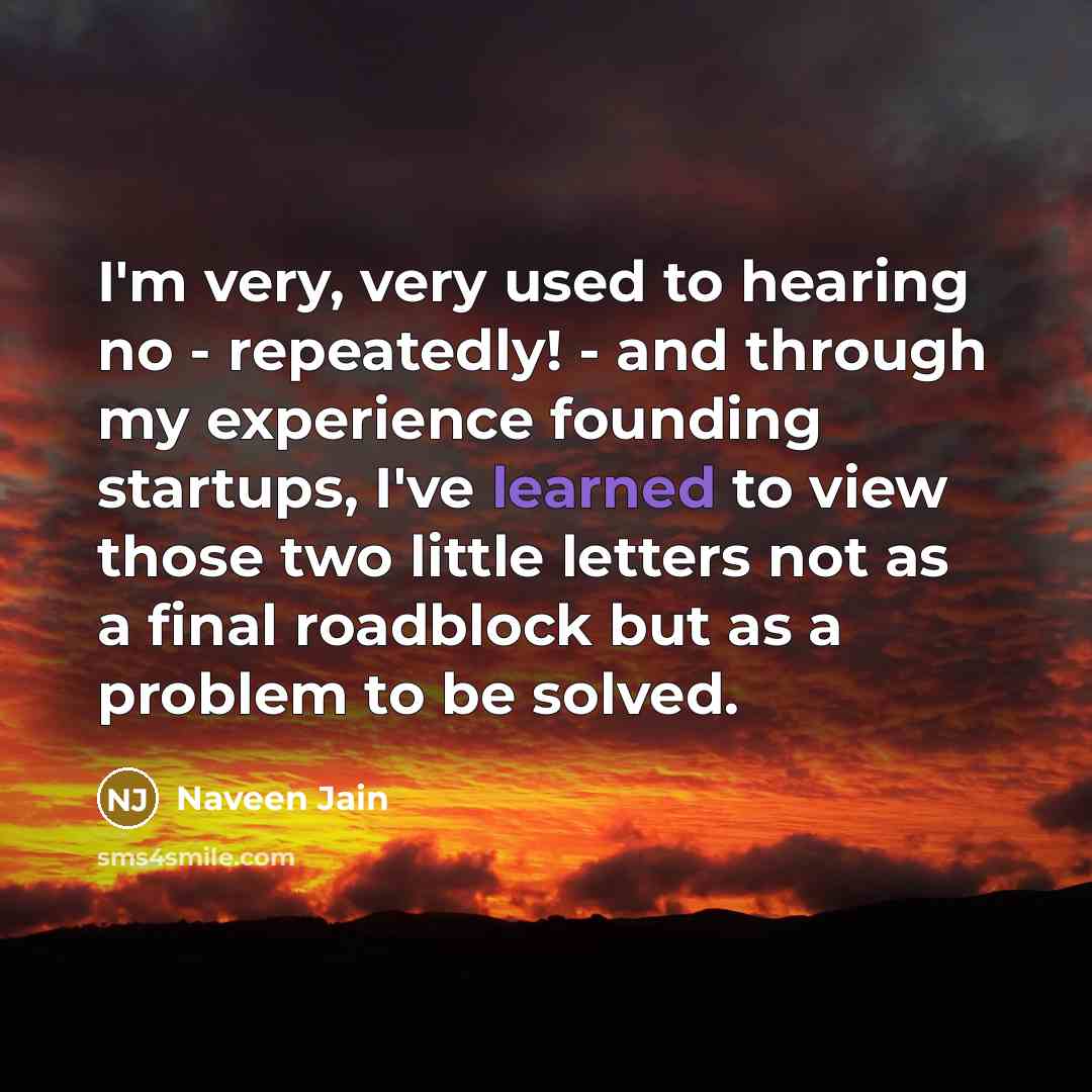 “I'm very, very used to hearing no - repeatedly! -…” quote by Naveen Jain