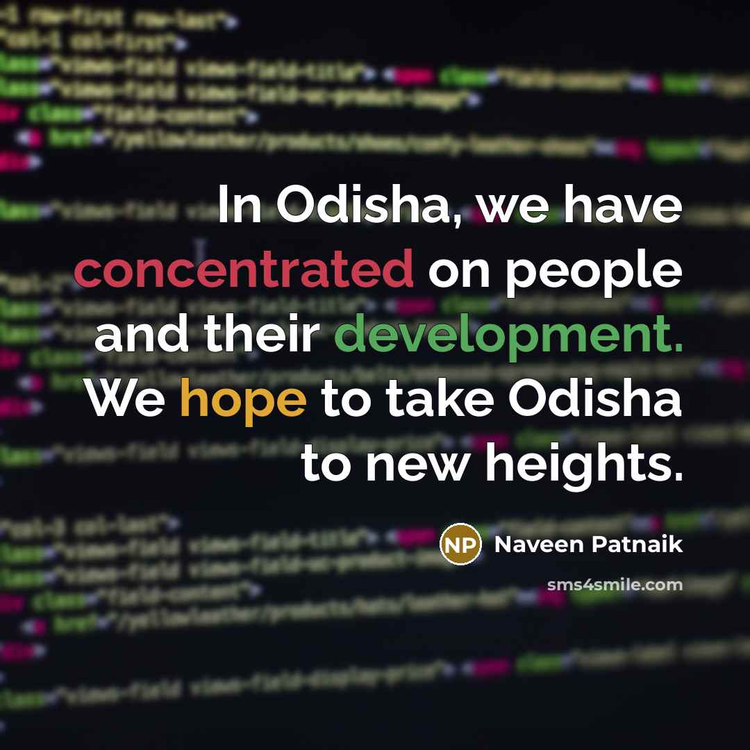 “In Odisha, we have concentrated on people and their development.…” quote by Naveen Patnaik