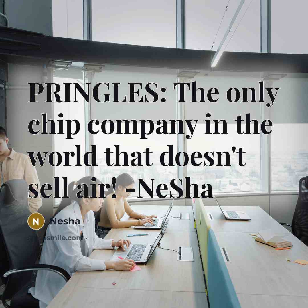 “PRINGLES: The only chip company in the world that doesn't…” quote by Nesha