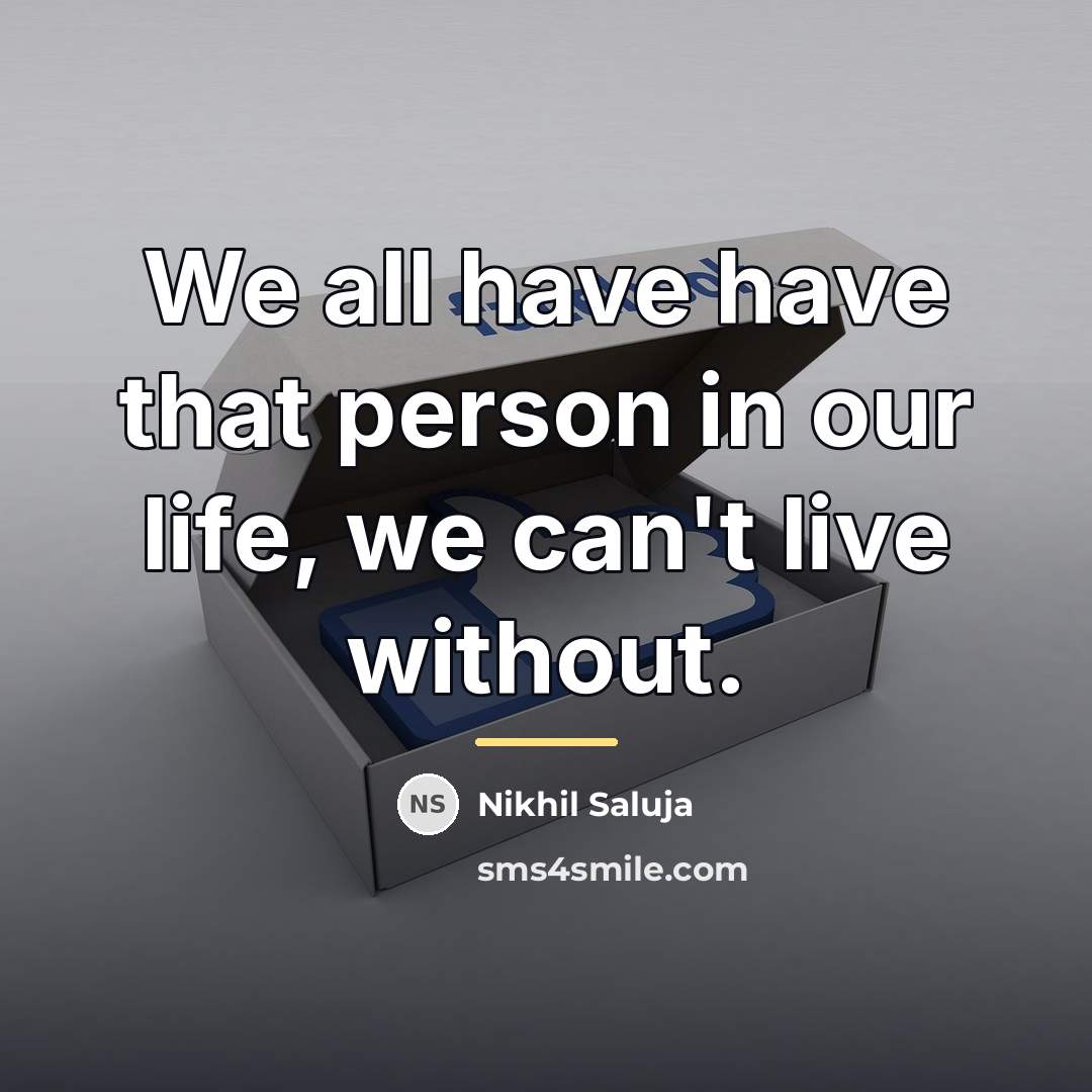 “We all have have that person in our life, we…” quote by Nikhil Saluja