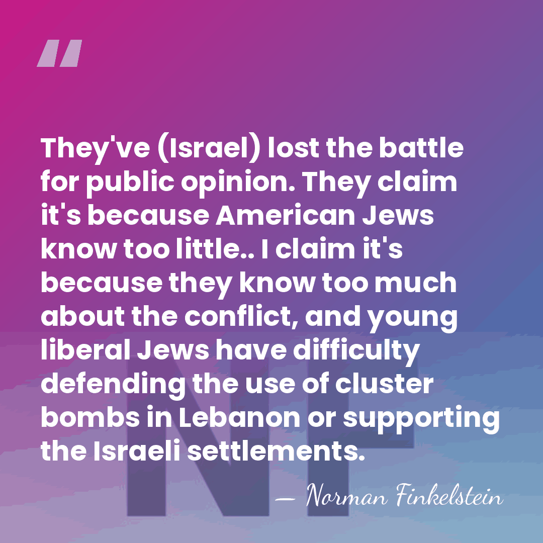 They've (Israel) lost the battle for public opinion. They claim it's because&hellip; - Norman Finkelstein