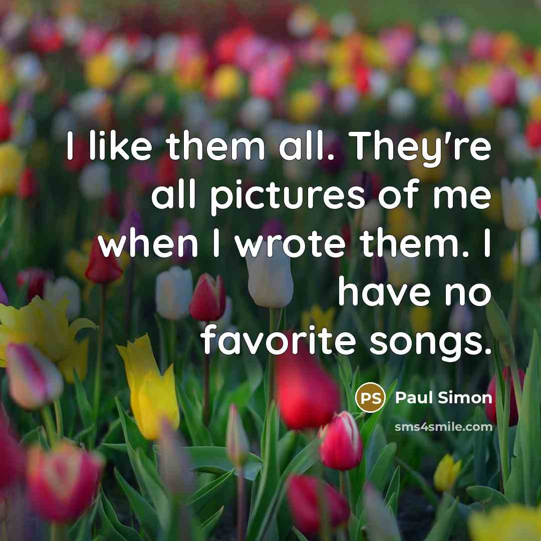 “I like them all. They're all pictures of me when…” quote by Paul Simon