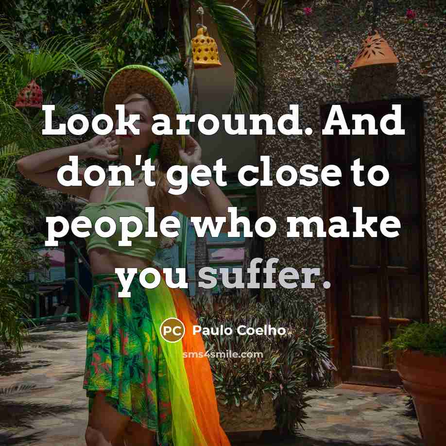 “Look around. And don't get close to people who make…” quote by Paulo Coelho