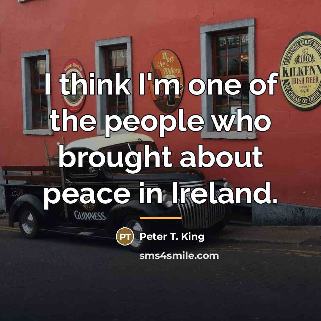 “I think I'm one of the people who brought about…” quote by Peter T. King