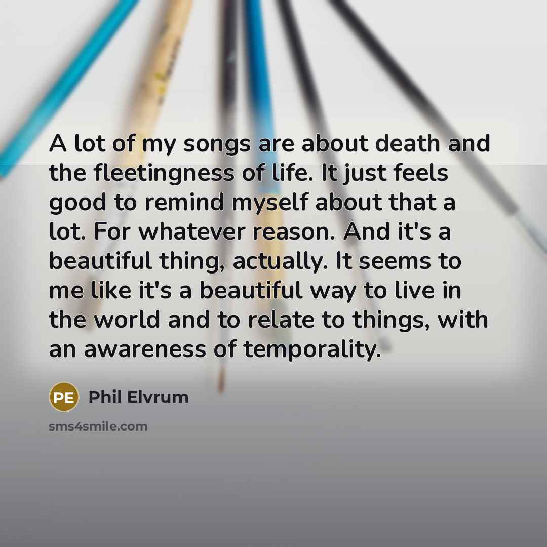 “A lot of my songs are about death and the…” quote by Phil Elvrum