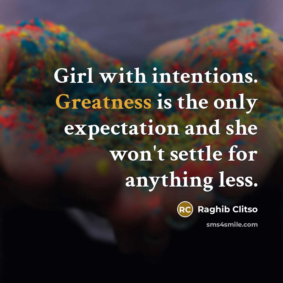 “Girl with intentions. Greatness is the only expectation and she…” quote by Raghib Clitso