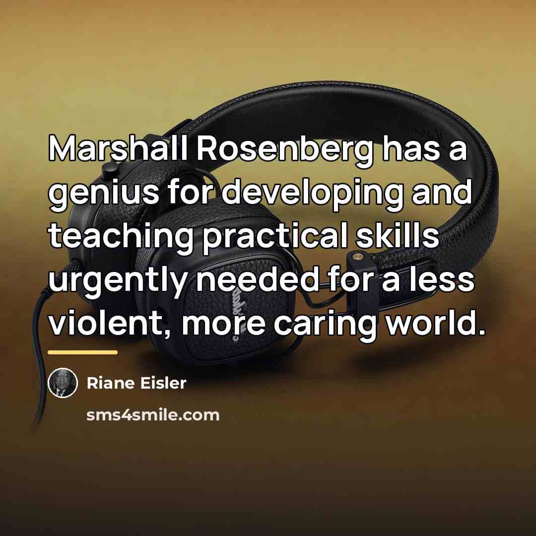“Marshall Rosenberg has a genius for developing and teaching practical…” quote by Riane Eisler